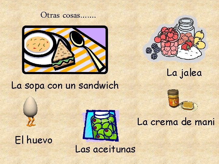 Otras cosas……. La sopa con un sandwich La jalea La crema de mani El