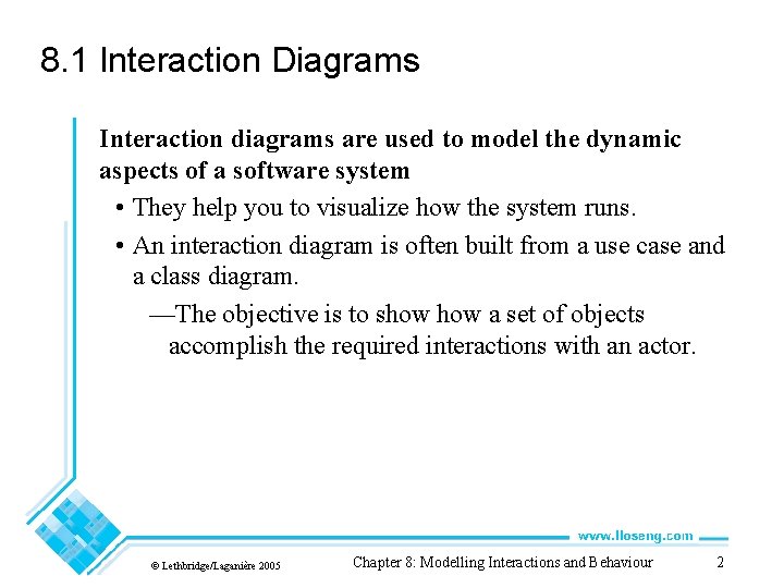 8. 1 Interaction Diagrams Interaction diagrams are used to model the dynamic aspects of