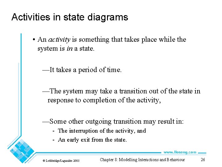 Activities in state diagrams • An activity is something that takes place while the