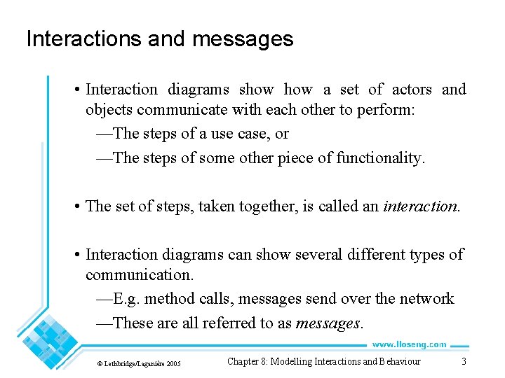 Interactions and messages • Interaction diagrams show a set of actors and objects communicate
