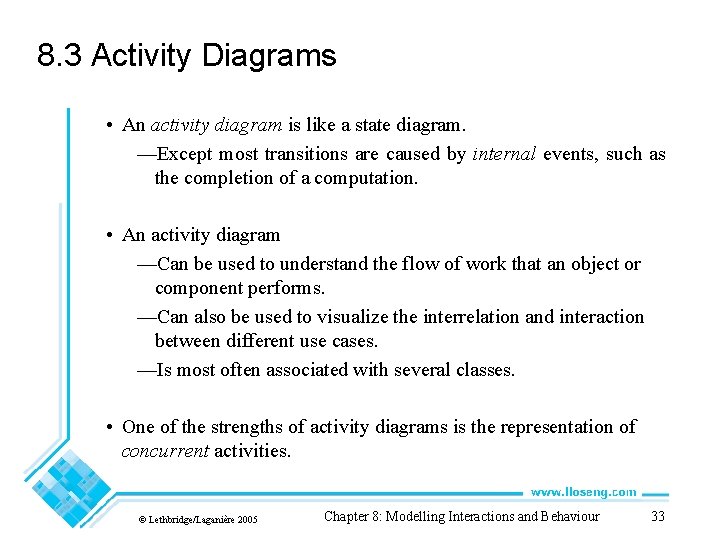 8. 3 Activity Diagrams • An activity diagram is like a state diagram. —Except