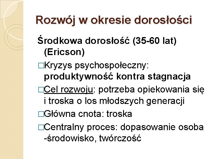 Rozwój w okresie dorosłości Środkowa dorosłość (35 -60 lat) (Ericson) �Kryzys psychospołeczny: produktywność kontra