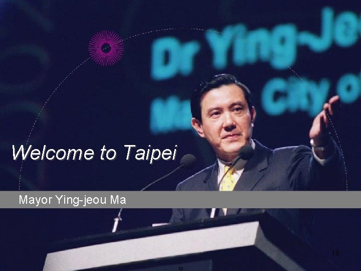 Welcome to Taipei Mayor Ying-jeou Ma 18 18 