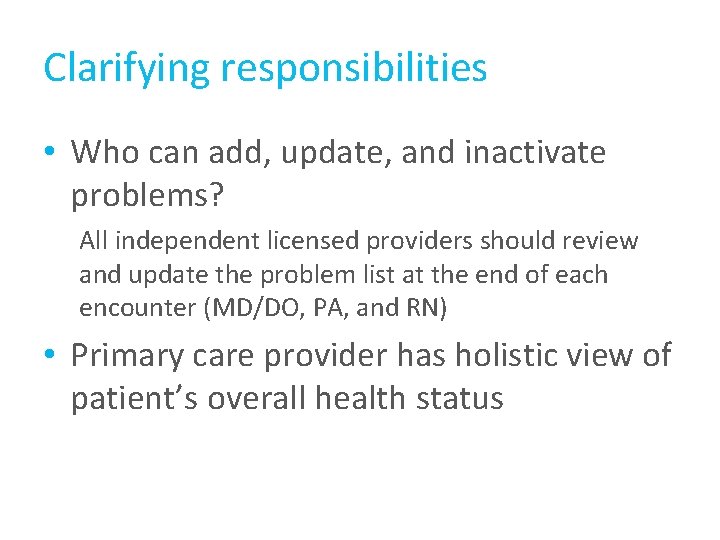 Clarifying responsibilities • Who can add, update, and inactivate problems? All independent licensed providers Clarifying responsibilities • Who can add, update, and inactivate problems? All independent licensed providers