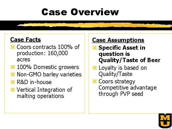 Case Overview Case Facts z Coors contracts 100% of production: 160, 000 acres z