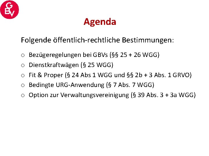 Agenda Folgende öffentlich-rechtliche Bestimmungen: o o o Bezügeregelungen bei GBVs (§§ 25 + 26