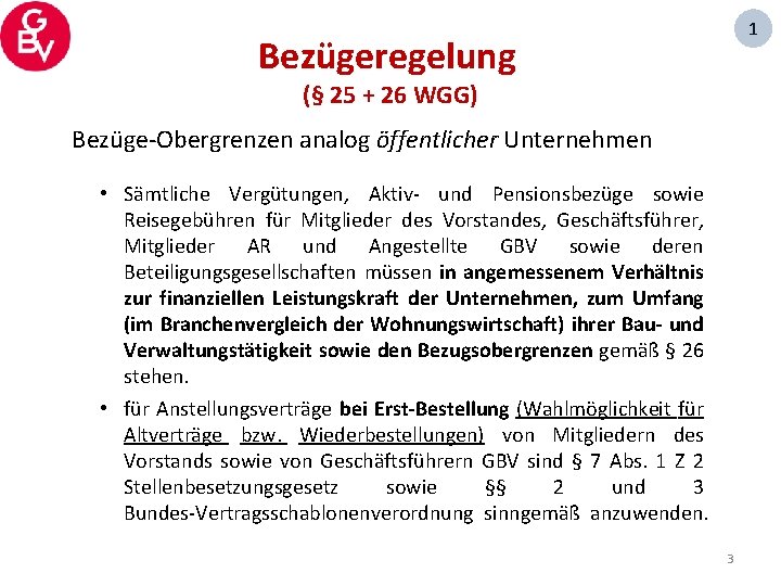 1 Bezügeregelung (§ 25 + 26 WGG) Bezüge-Obergrenzen analog öffentlicher Unternehmen • Sämtliche Vergütungen,