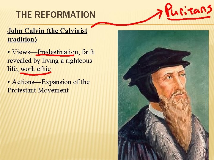 THE REFORMATION John Calvin (the Calvinist tradition) • Views—Predestination, faith revealed by living a
