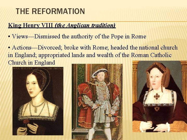THE REFORMATION King Henry VIII (the Anglican tradition) • Views—Dismissed the authority of the THE REFORMATION King Henry VIII (the Anglican tradition) • Views—Dismissed the authority of the