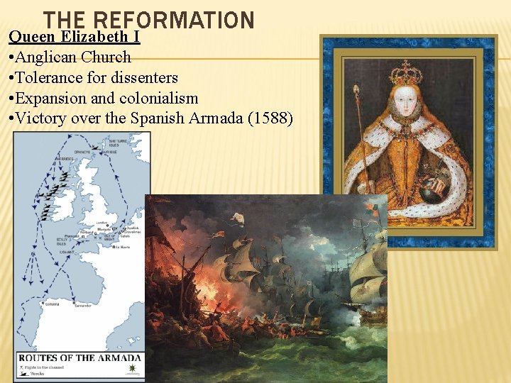 THE REFORMATION Queen Elizabeth I • Anglican Church • Tolerance for dissenters • Expansion