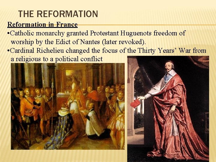 THE REFORMATION Reformation in France • Catholic monarchy granted Protestant Huguenots freedom of worship THE REFORMATION Reformation in France • Catholic monarchy granted Protestant Huguenots freedom of worship