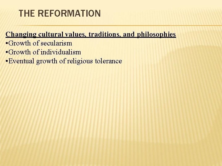 THE REFORMATION Changing cultural values, traditions, and philosophies • Growth of secularism • Growth