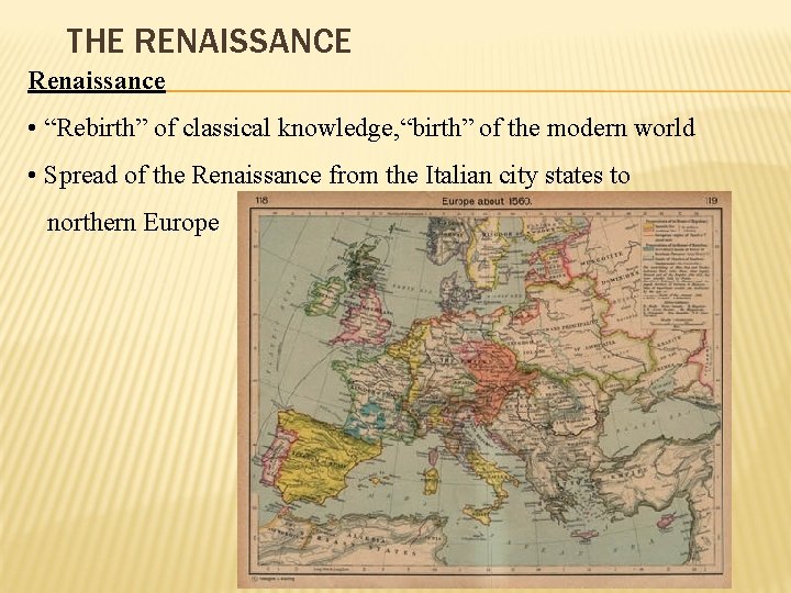 THE RENAISSANCE Renaissance • “Rebirth” of classical knowledge, “birth” of the modern world • THE RENAISSANCE Renaissance • “Rebirth” of classical knowledge, “birth” of the modern world •