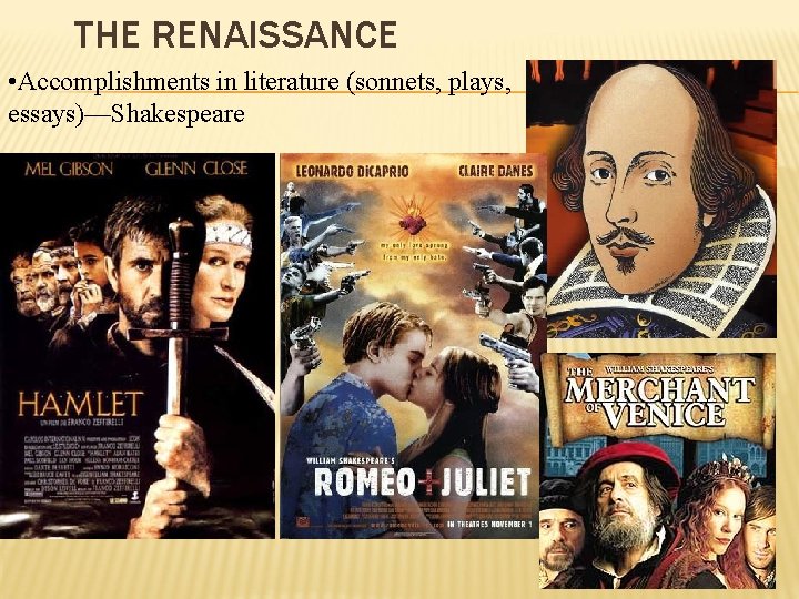 THE RENAISSANCE • Accomplishments in literature (sonnets, plays, essays)—Shakespeare 