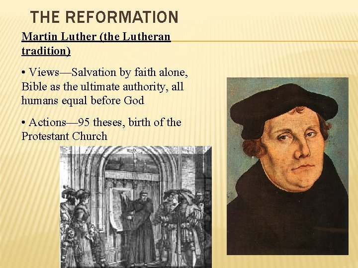 THE REFORMATION Martin Luther (the Lutheran tradition) • Views—Salvation by faith alone, Bible as