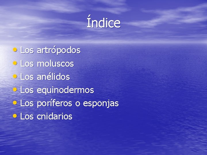 Índice • Los artrópodos • Los moluscos • Los anélidos • Los equinodermos •