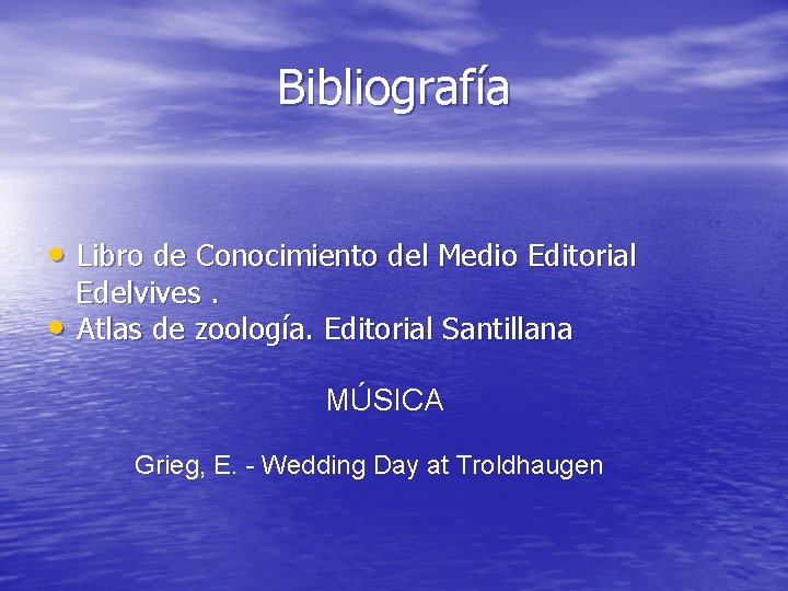 Bibliografía • Libro de Conocimiento del Medio Editorial • Edelvives. Atlas de zoología. Editorial