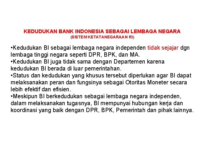 KEDUDUKAN BANK INDONESIA SEBAGAI LEMBAGA NEGARA (SISTEM KETATANEGARAAN RI) • Kedudukan BI sebagai lembaga