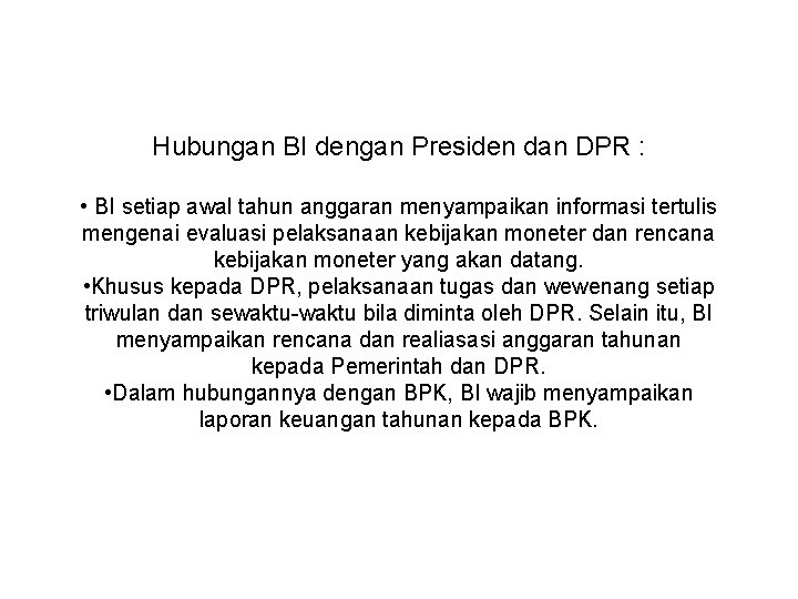 Hubungan BI dengan Presiden dan DPR : • BI setiap awal tahun anggaran menyampaikan