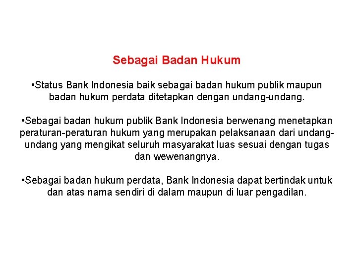 Sebagai Badan Hukum • Status Bank Indonesia baik sebagai badan hukum publik maupun badan