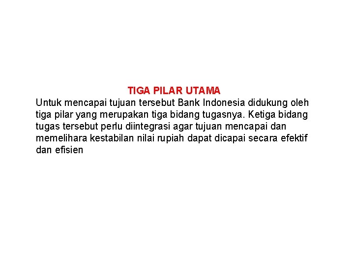 TIGA PILAR UTAMA Untuk mencapai tujuan tersebut Bank Indonesia didukung oleh tiga pilar yang