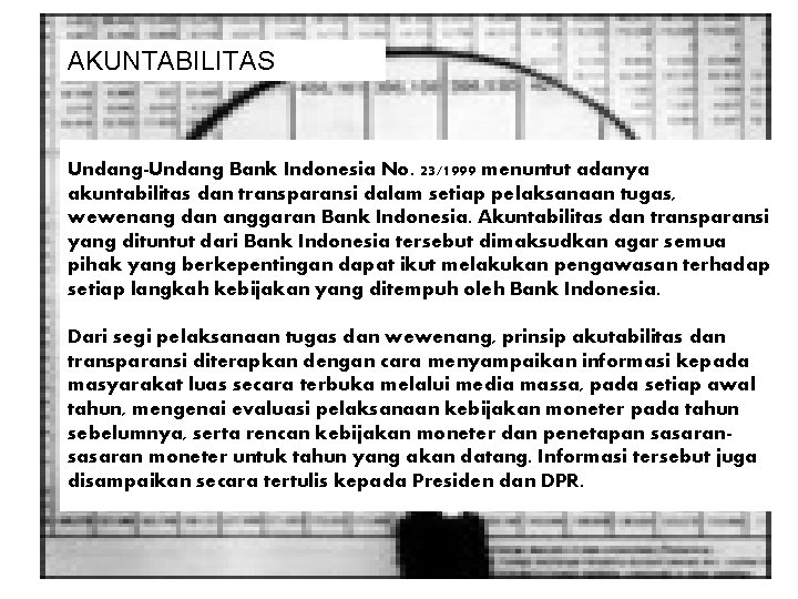 AKUNTABILITAS Undang-Undang Bank Indonesia No. 23/1999 menuntut adanya akuntabilitas dan transparansi dalam setiap pelaksanaan