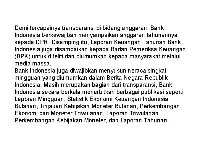 Demi tercapainya transparansi di bidang anggaran, Bank Indonesia berkewajiban menyampaikan anggaran tahunannya kepada DPR.
