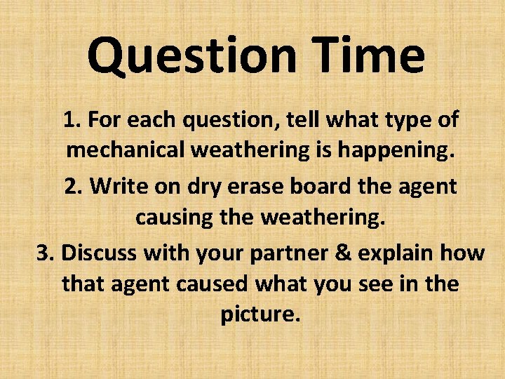 Question Time 1. For each question, tell what type of mechanical weathering is happening.
