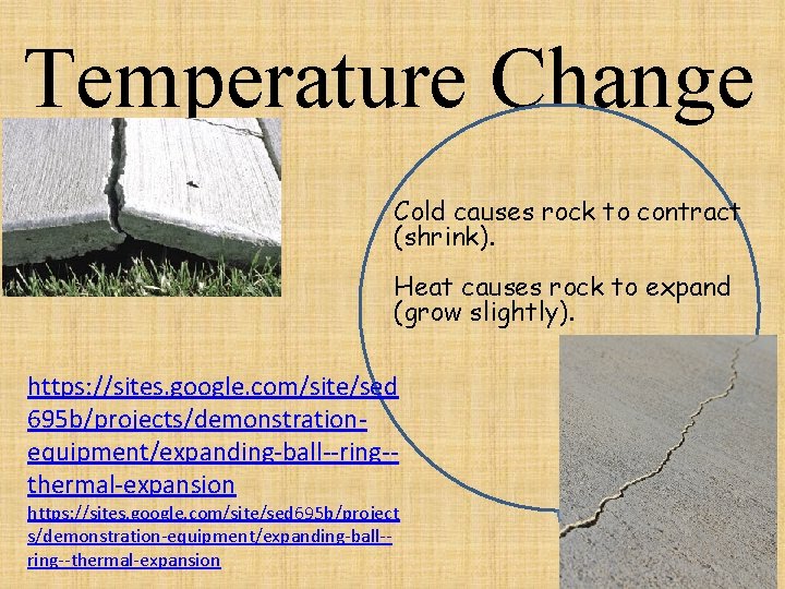 Temperature Change Cold causes rock to contract (shrink). Heat causes rock to expand (grow
