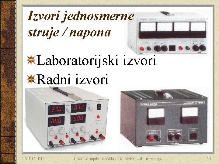 Izvori jednosmerne struje / napona Laboratorijski izvori Radni izvori 25. 10. 2020. Laboratorijski praktikum