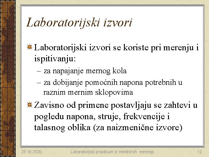 Laboratorijski izvori se koriste pri merenju i ispitivanju: – za napajanje mernog kola –