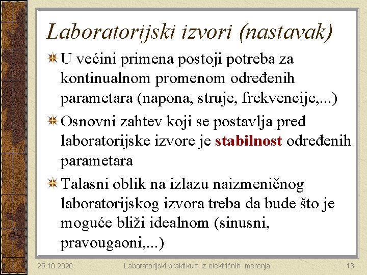 Laboratorijski izvori (nastavak) U većini primena postoji potreba za kontinualnom promenom određenih parametara (napona,