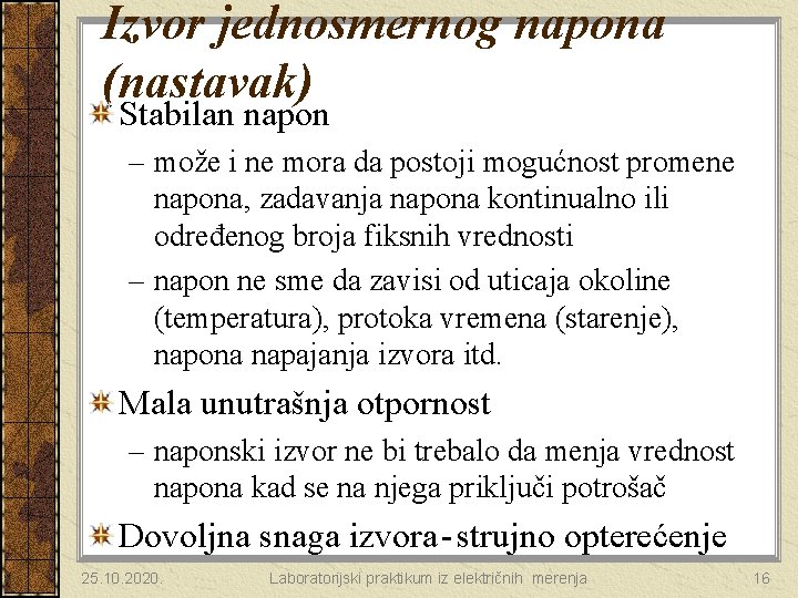 Izvor jednosmernog napona (nastavak) Stabilan napon – može i ne mora da postoji mogućnost