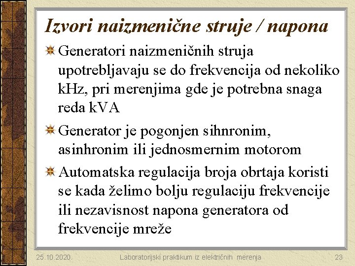 Izvori naizmenične struje / napona Generatori naizmeničnih struja upotrebljavaju se do frekvencija od nekoliko