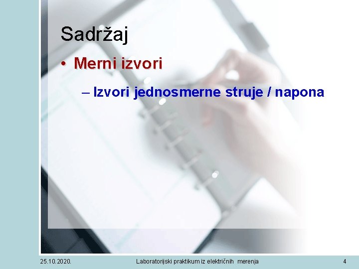 Sadržaj • Merni izvori – Izvori jednosmerne struje / napona 25. 10. 2020. Laboratorijski