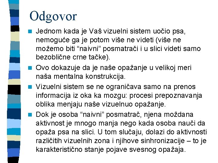 Odgovor Jednom kada je Vaš vizuelni sistem uočio psa, nemoguće ga je potom više