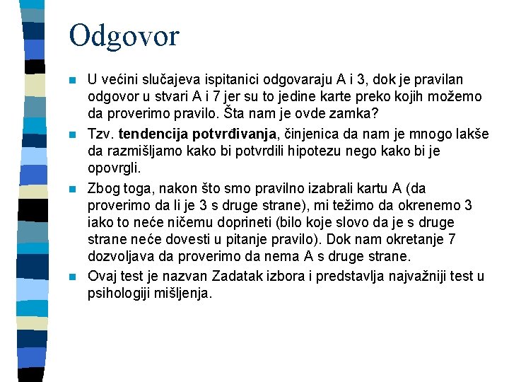 Odgovor U većini slučajeva ispitanici odgovaraju A i 3, dok je pravilan odgovor u