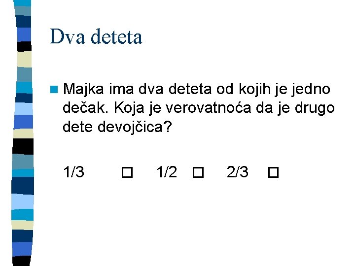 Dva deteta n Majka ima dva deteta od kojih je jedno dečak. Koja je