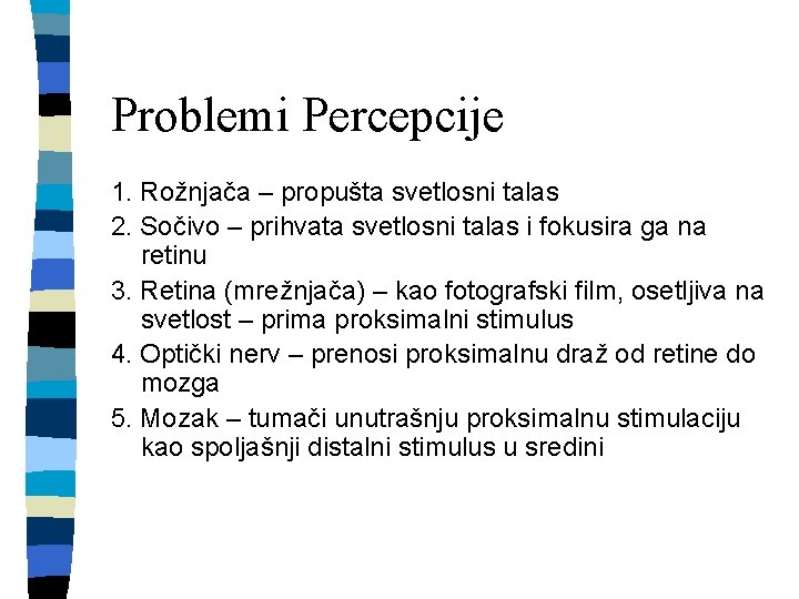 Problemi Percepcije 1. Rožnjača – propušta svetlosni talas 2. Sočivo – prihvata svetlosni talas