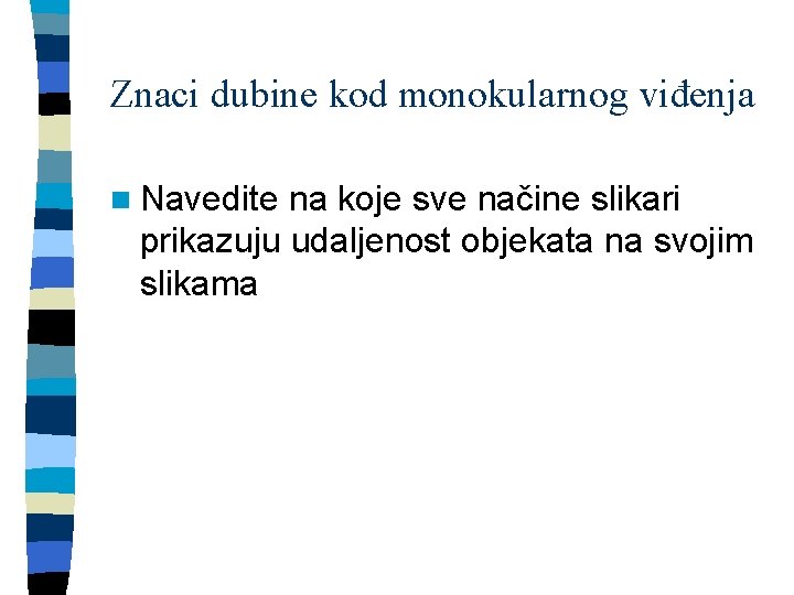 Znaci dubine kod monokularnog viđenja n Navedite na koje sve načine slikari prikazuju udaljenost