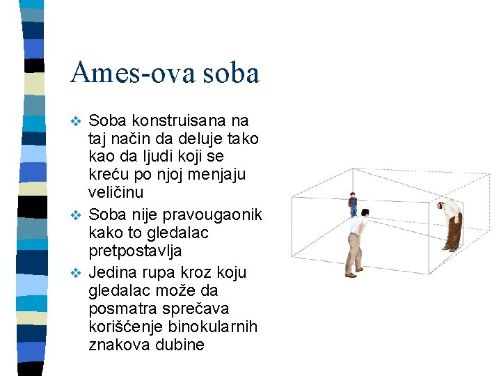 Ames-ova soba Soba konstruisana na taj način da deluje tako kao da ljudi koji