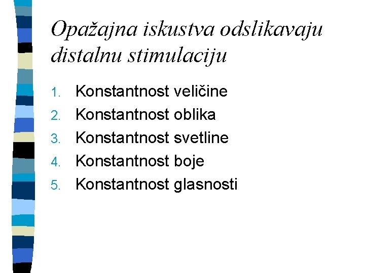 Opažajna iskustva odslikavaju distalnu stimulaciju 1. 2. 3. 4. 5. Konstantnost veličine Konstantnost oblika