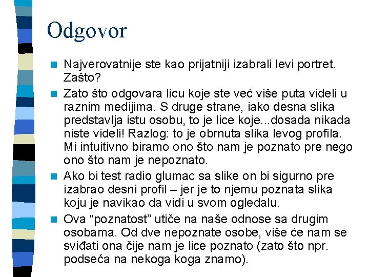 Odgovor Najverovatnije ste kao prijatniji izabrali levi portret. Zašto? n Zato što odgovara licu
