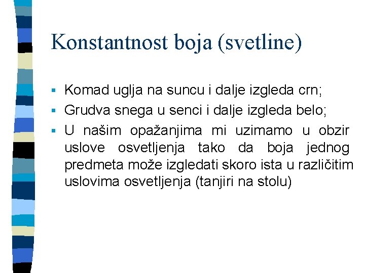 Konstantnost boja (svetline) Komad uglja na suncu i dalje izgleda crn; § Grudva snega