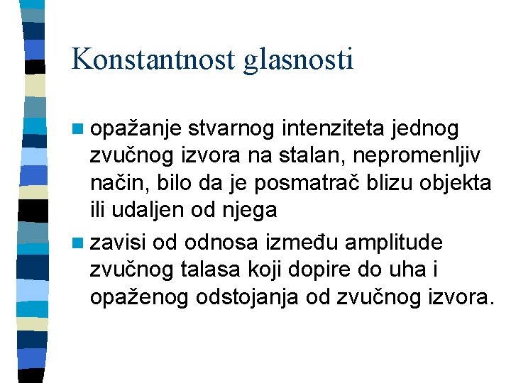 Konstantnost glasnosti n opažanje stvarnog intenziteta jednog zvučnog izvora na stalan, nepromenljiv način, bilo