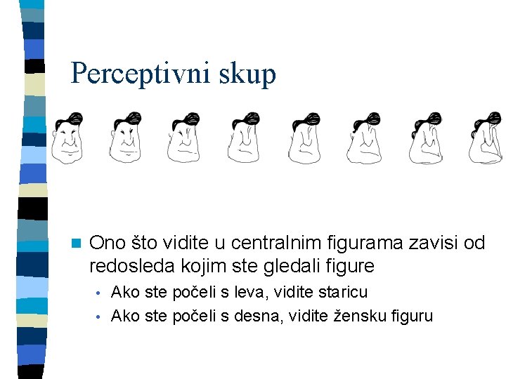 Perceptivni skup n Ono što vidite u centralnim figurama zavisi od redosleda kojim ste