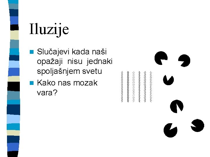 Iluzije Slučajevi kada naši opažaji nisu jednaki spoljašnjem svetu n Kako nas mozak vara?