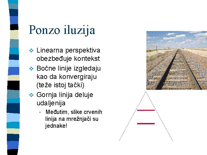 Ponzo iluzija Linearna perspektiva obezbeđuje kontekst v Bočne linije izgledaju kao da konvergiraju (teže