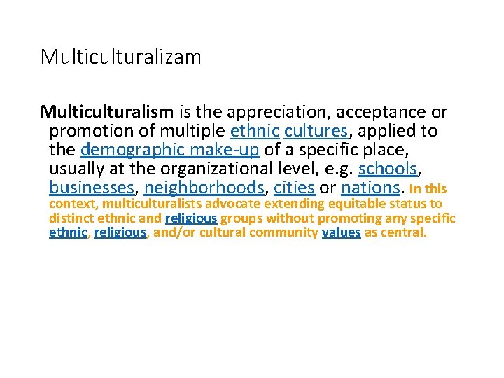Multiculturalizam Multiculturalism is the appreciation, acceptance or promotion of multiple ethnic cultures, applied to