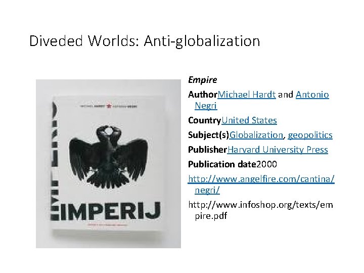 Diveded Worlds: Anti-globalization Empire Author. Michael Hardt and Antonio Negri Country. United States Subject(s)Globalization,